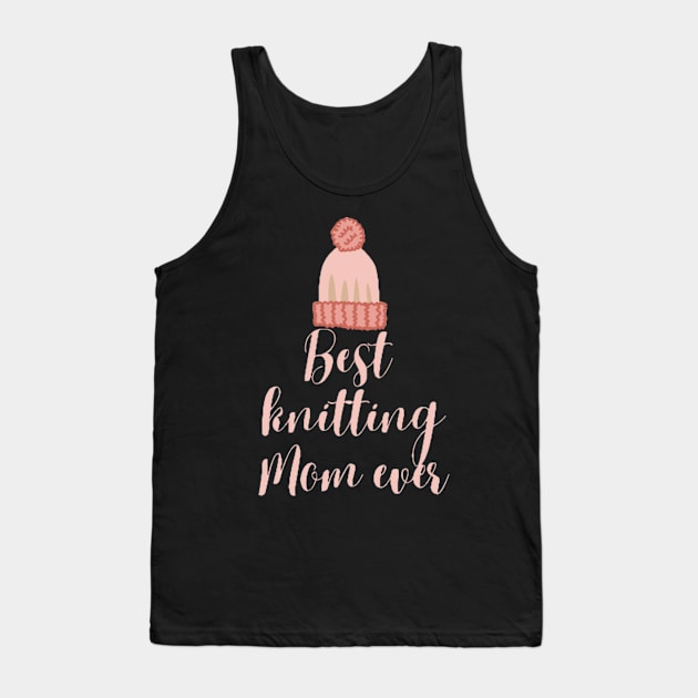 Best knitting mom ever Tank Top by Fanu2612